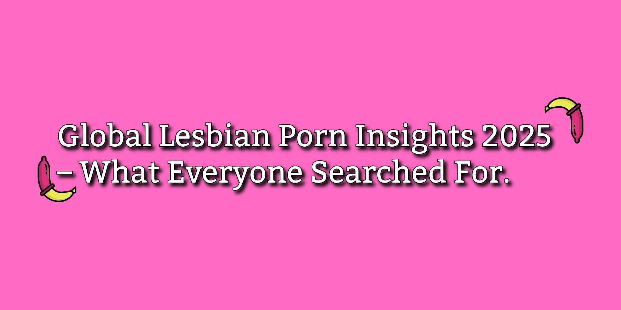 2025 Lesbian Content Trends: The Ultimate Year in Review